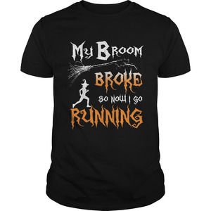 My Broom Broke So Now I Go Running Tshirt